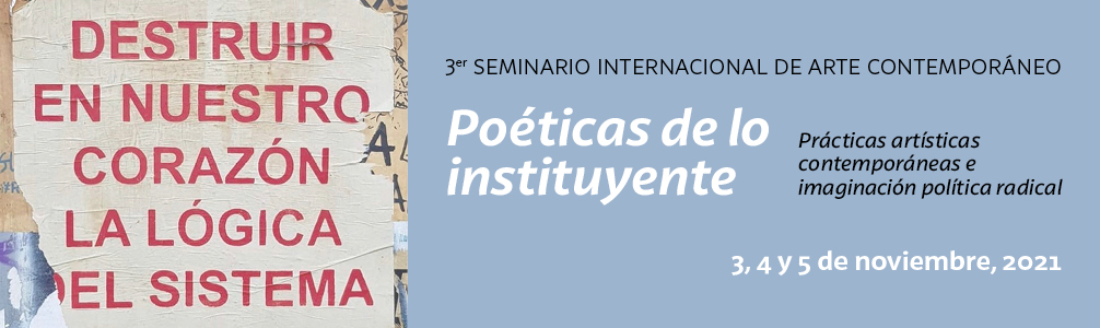 3er Seminario de Arte Contemporáneo "Poéticas de lo instituyente. Prácticas artísticas contemporáneas e imaginación política radical"