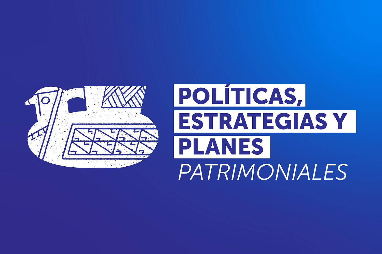 Políticas, estrategias y planes patrimoniales