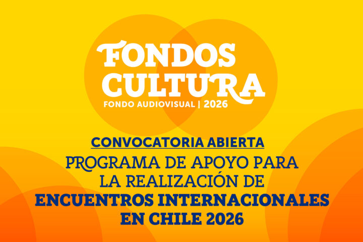 Programa de Apoyo para la Realización de Encuentros Internacionales en Chile – Fondo Audiovisual 2026